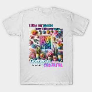 I Like My Plants How I Like My Men... T-Shirt